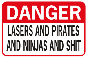 Danger Lasers And Pirates And Ninjas And Shit