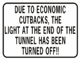 Due To Economic Cutbacks Light At End Of Tunnel Off