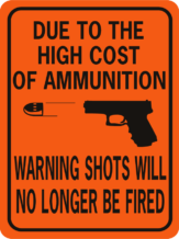 Due To The High Cost Of Ammunition Warning Shots No