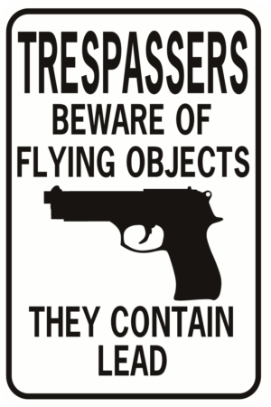 Trespassers Beware Of Flying Objects Contain Lead
