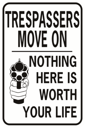 Trespassers Move On Nothing Here Is Worth Your Life