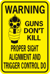 Warning Guns Don't Kill People Proper Sign Allignment Trigger