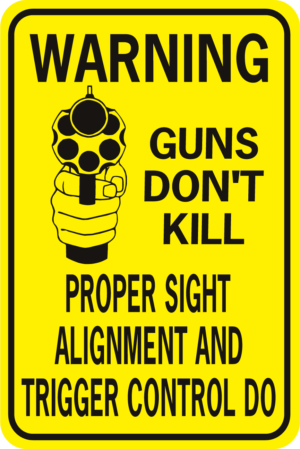 Warning Guns Don't Kill People Proper Sign Allignment Trigger