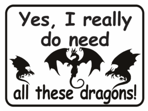Dragon Yes I Really Do Need All These Dragons