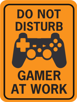 DO NOT DISTURB GAMER AT WORK WITH I