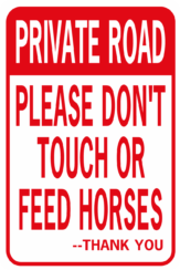 PRIVATE ROAD PLEASE DON'T TOUCH OR FEED HORSES