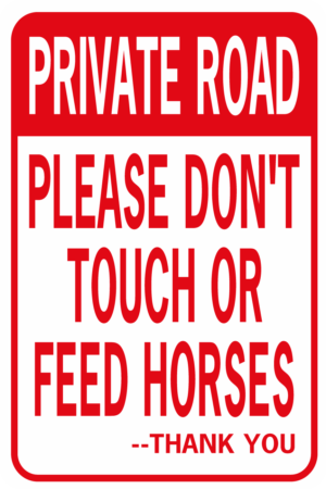 PRIVATE ROAD PLEASE DON'T TOUCH OR FEED HORSES