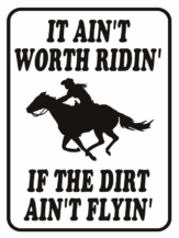 It ain't worth ridin' if the dirt ain't flyin'