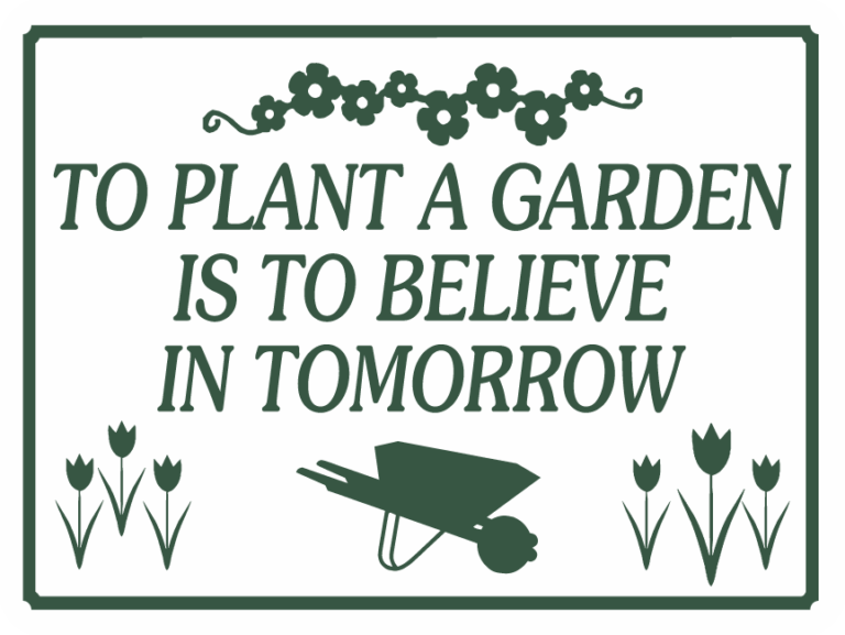 TO PLANT A GARDEN IS TO BELIEVE IN TOMORROW World Famous Sign Co.