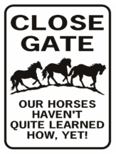 Close Gate Our Horses Haven't Quite Learned How Yet