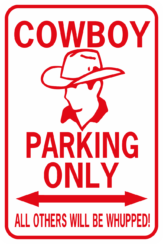 Cowboy Parking Only All Others will be Whupped!