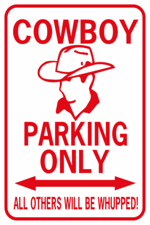Cowboy Parking Only All Others will be Whupped!