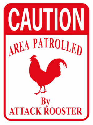 chicken Caution Area Patrolled by Attack Rooster